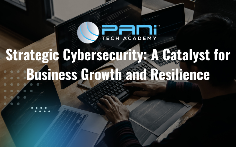 Strategic Cybersecurity: A Catalyst for Business Growth and Resilience